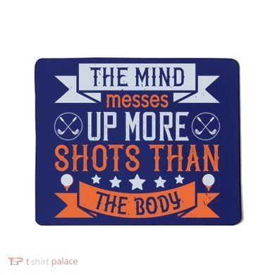 The Mind Messes Up More Shots Than The Body Mousepad