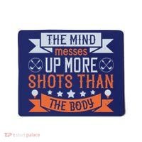 The Mind Messes Up More Shots Than The Body Mousepad thumb 0