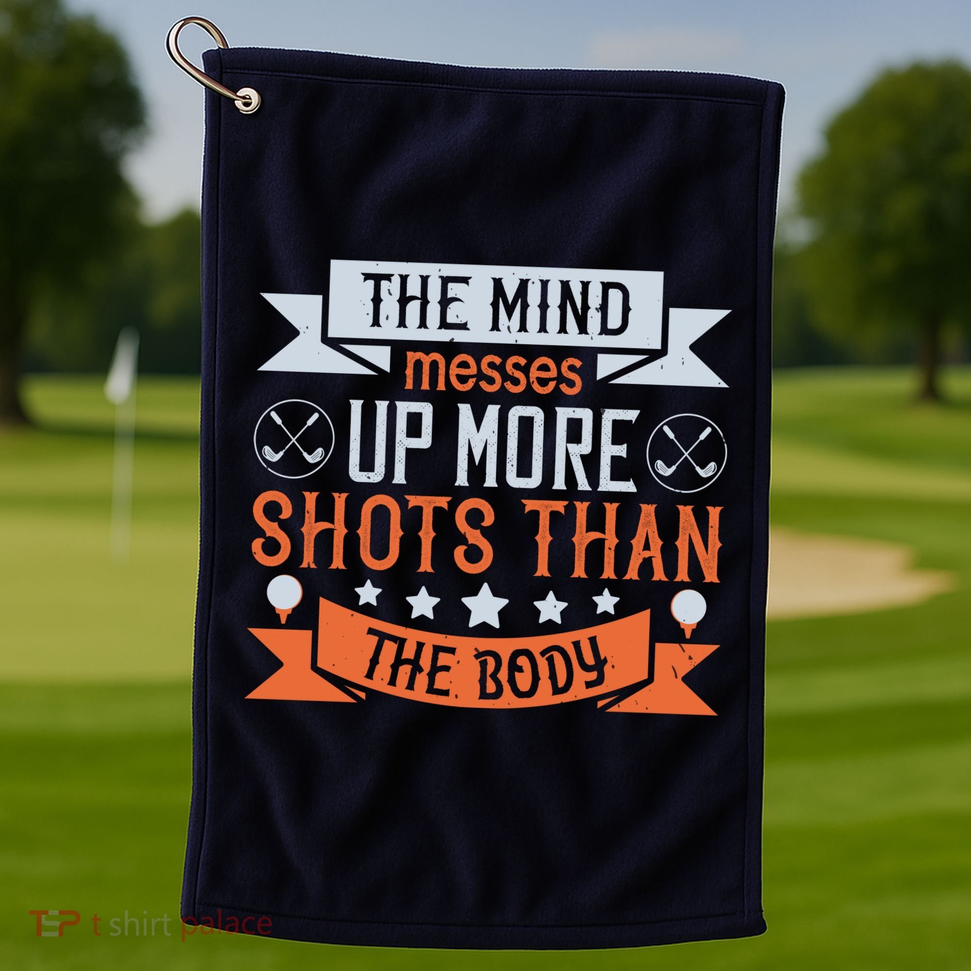 The Mind Messes Up More Shots Than The Body Golf Towel