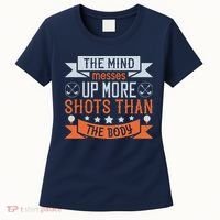The Mind Messes Up More Shots Than The Body Women's T-Shirt thumb 0