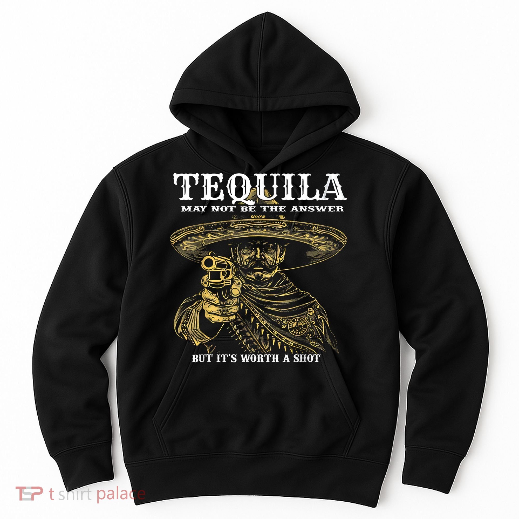 Tequila May Not Be The Answer But It’S Worth A Shot Hoodie