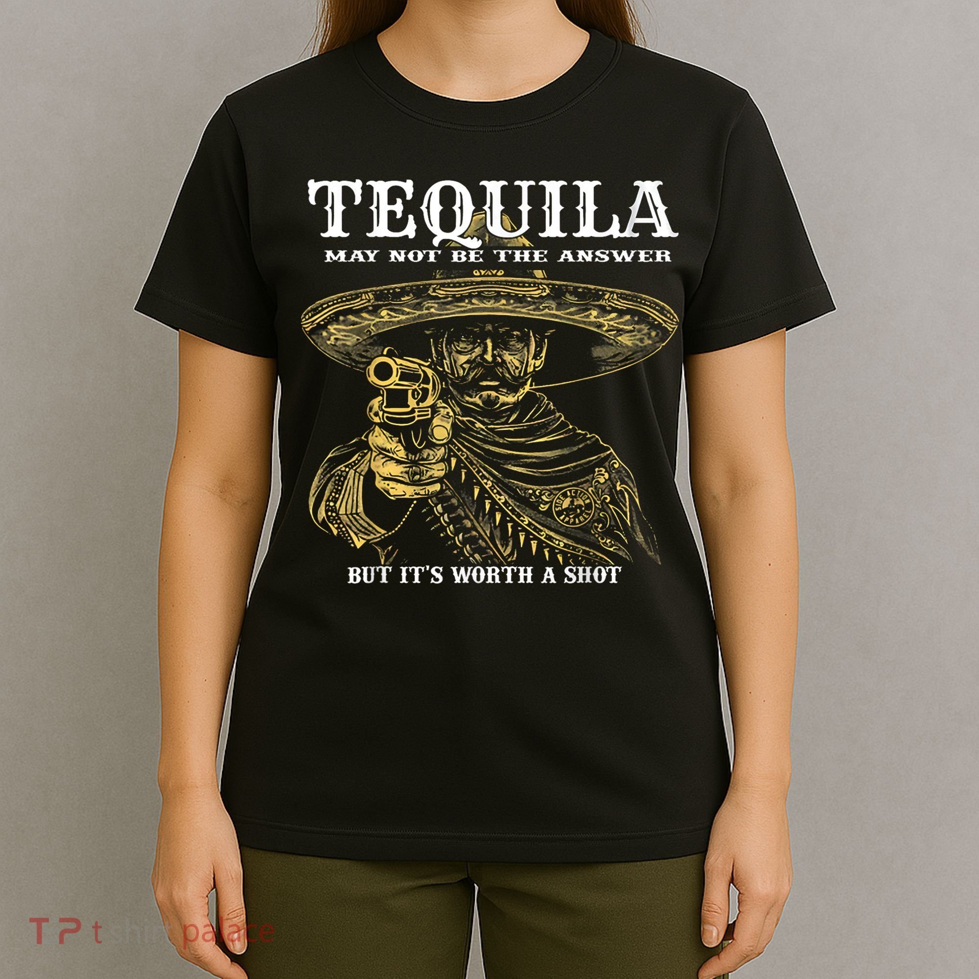 Tequila May Not Be The Answer But It’S Worth A Shot T-Shirt