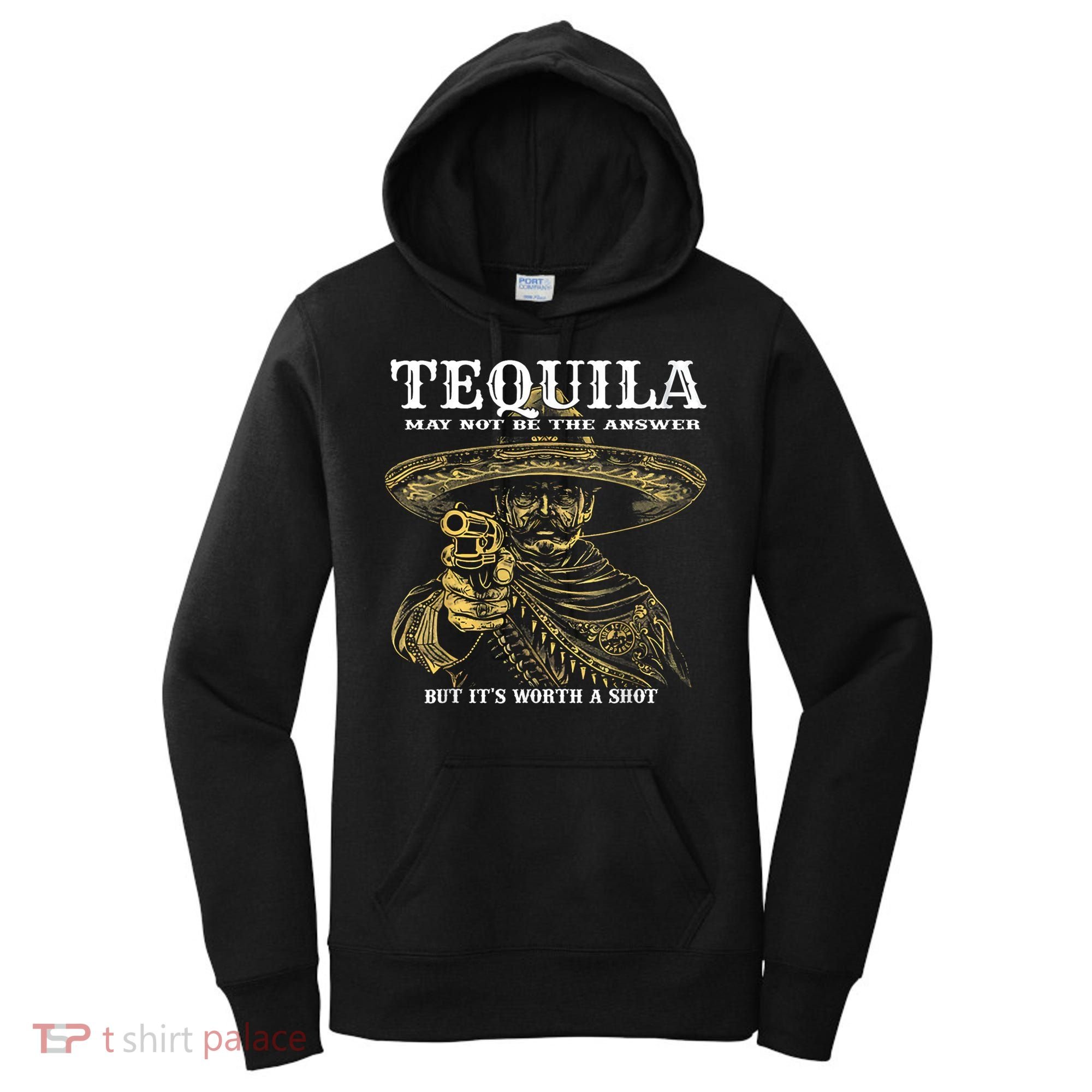 Tequila May Not Be The Answer But It’S Worth A Shot Women's Hoodie