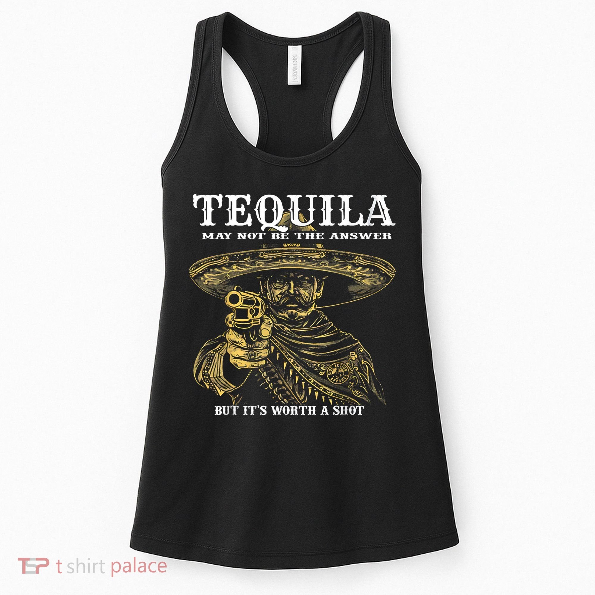 Tequila May Not Be The Answer But It’S Worth A Shot Women's Tank Top