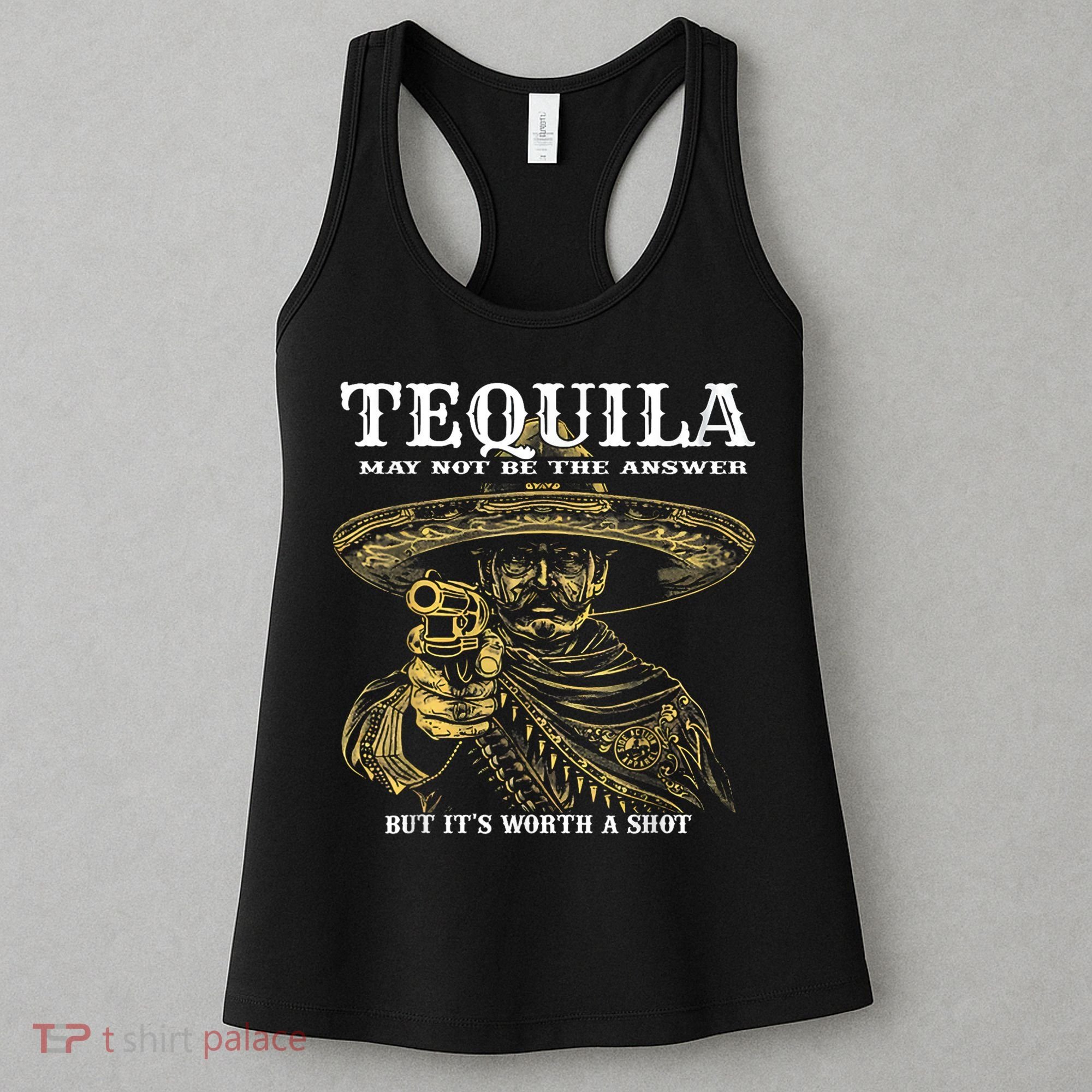 Tequila May Not Be The Answer But It’S Worth A Shot Women's Tank Top