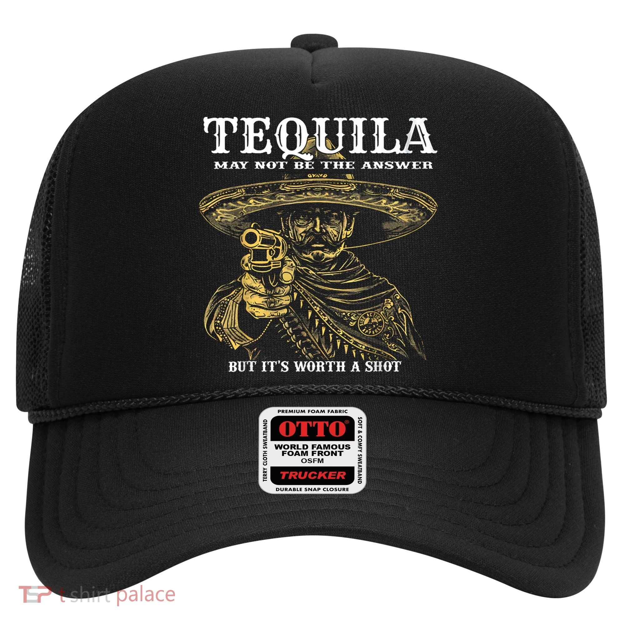 Tequila May Not Be The Answer But It’S Worth A Shot Hat