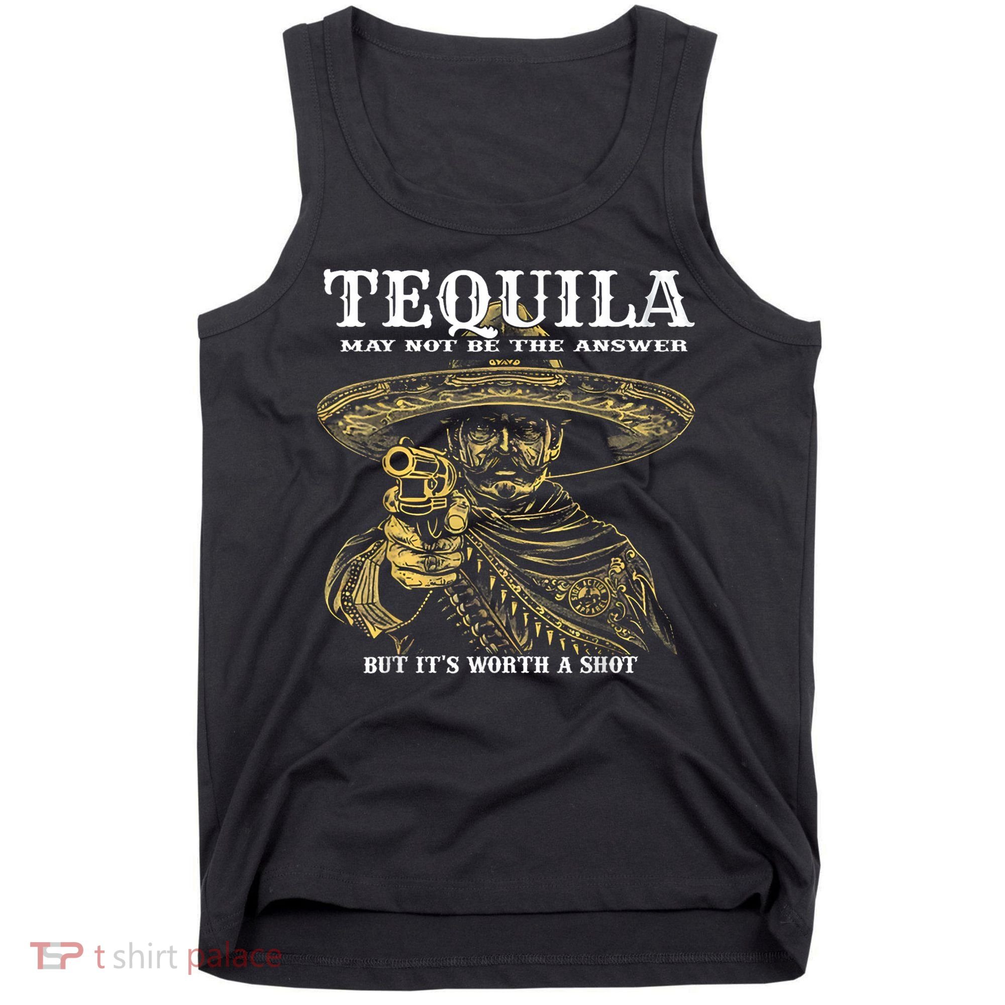 Tequila May Not Be The Answer But It’S Worth A Shot Tank Top