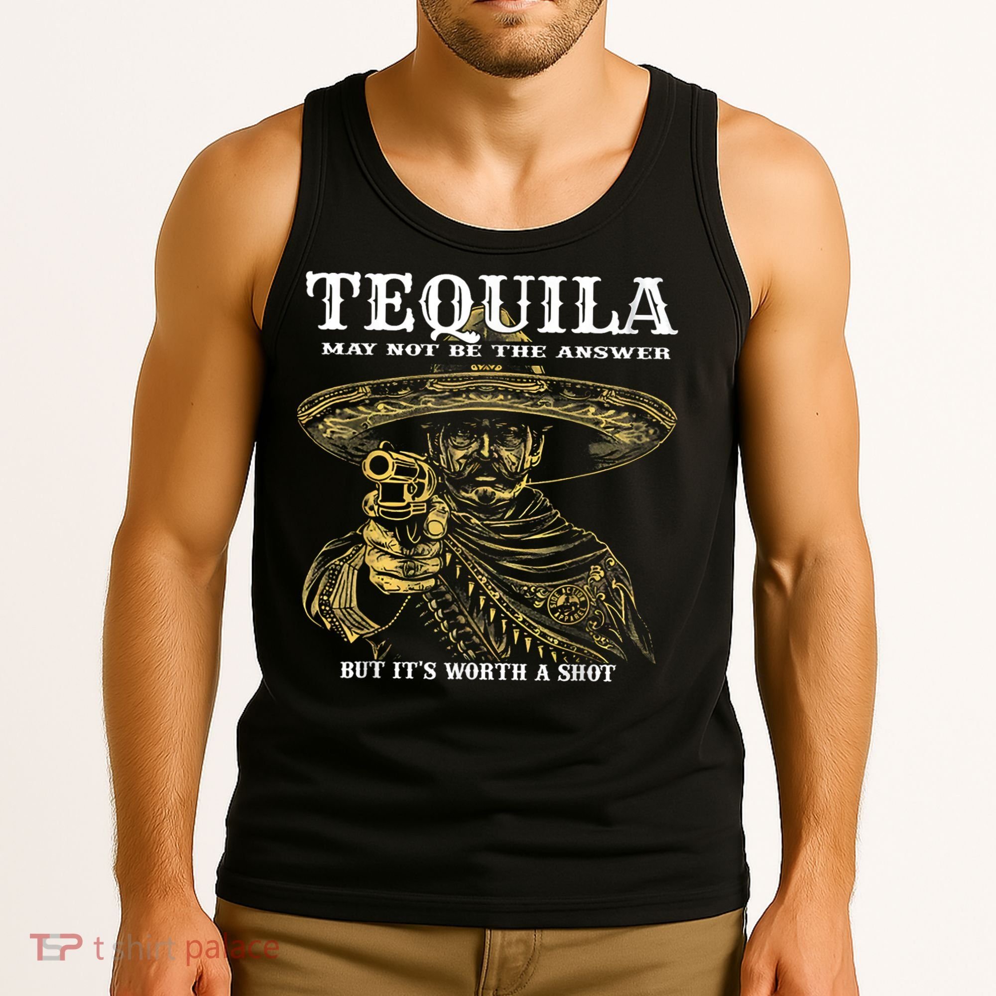 Tequila May Not Be The Answer But It’S Worth A Shot Tank Top