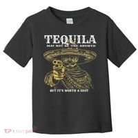 Tequila May Not Be The Answer But It’S Worth A Shot Toddler T-Shirt thumb 0