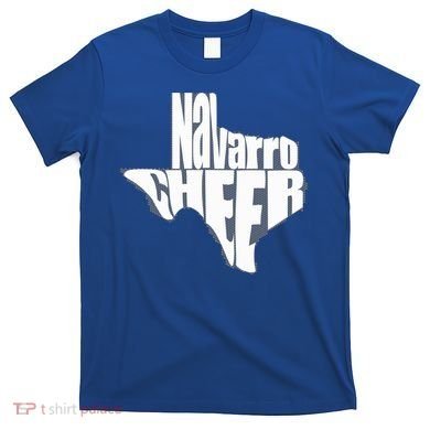 Texas Map Navarro Cheer Apparel Gift Navarro Cheer Gift T-Shirt