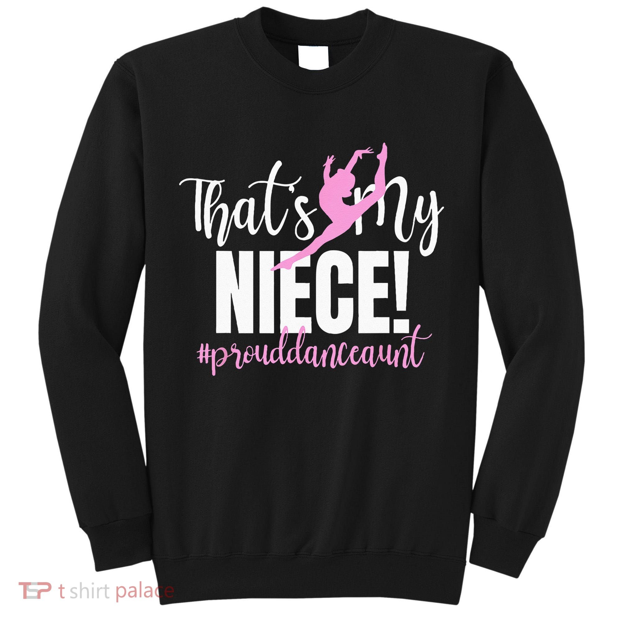Thats My Niece Dance Aunt Of A Dancer Dancing Auntie Tall Sweatshirt