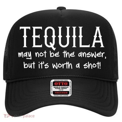 Tequila May Not Be The Answer, But Its Wirth A Shot Cinco De Mayo Hat