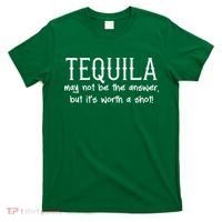 Tequila May Not Be The Answer, But Its Wirth A Shot Cinco De Mayo T-Shirt thumb 0