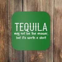 Tequila May Not Be The Answer, But Its Wirth A Shot Cinco De Mayo Coaster thumb 0