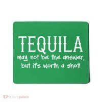 Tequila May Not Be The Answer, But Its Wirth A Shot Cinco De Mayo Mousepad thumb 0