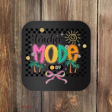 Teacher Mode Off End Of The Year Hello Summer Coaster