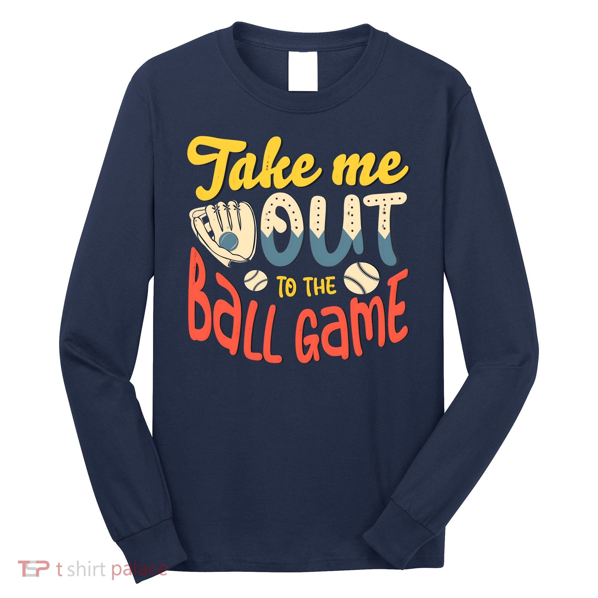 Take me out to the ball game for a Baseball Fan Baseball Long Sleeve Shirt