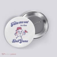 Take Me Out To The Ball Game Baseball Softball Button thumb 0