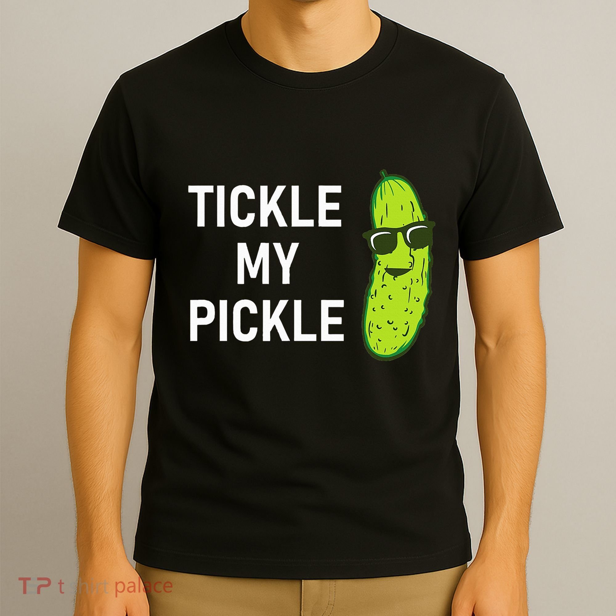 Tickle My Pickle Funny Jokes Sarcastic T-Shirt