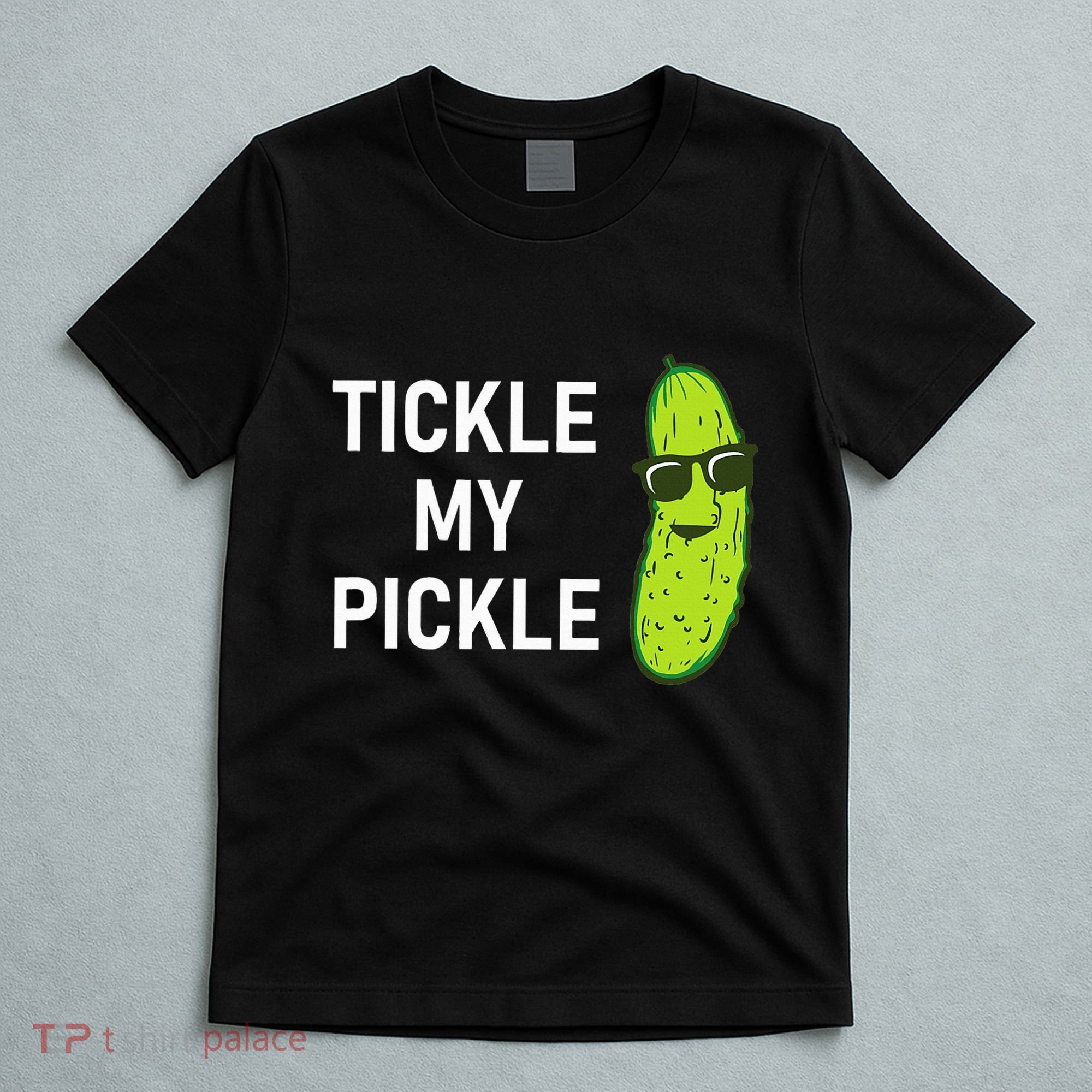 Tickle My Pickle Funny Jokes Sarcastic T-Shirt
