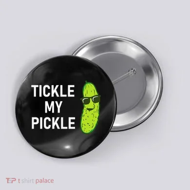 Tickle My Pickle Funny Jokes Sarcastic Button