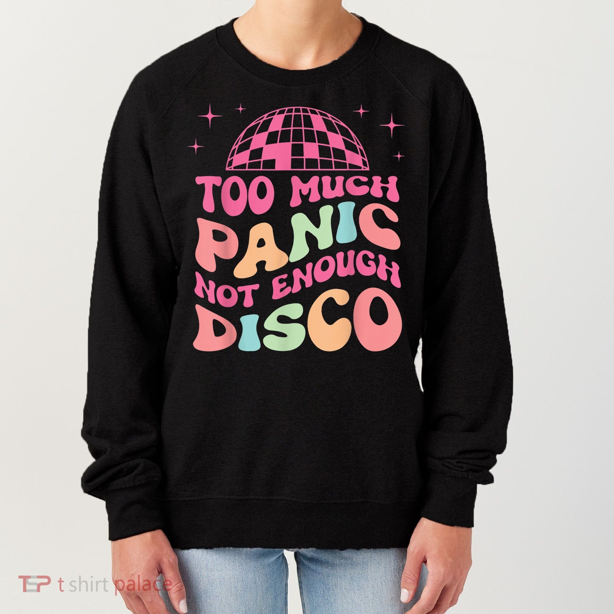 Too Much Panic Not Enough Disco Hippie For  Wo Women's Sweatshirt