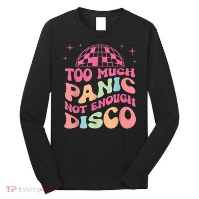 Too Much Panic Not Enough Disco Hippie For  Wo Long Sleeve Shirt