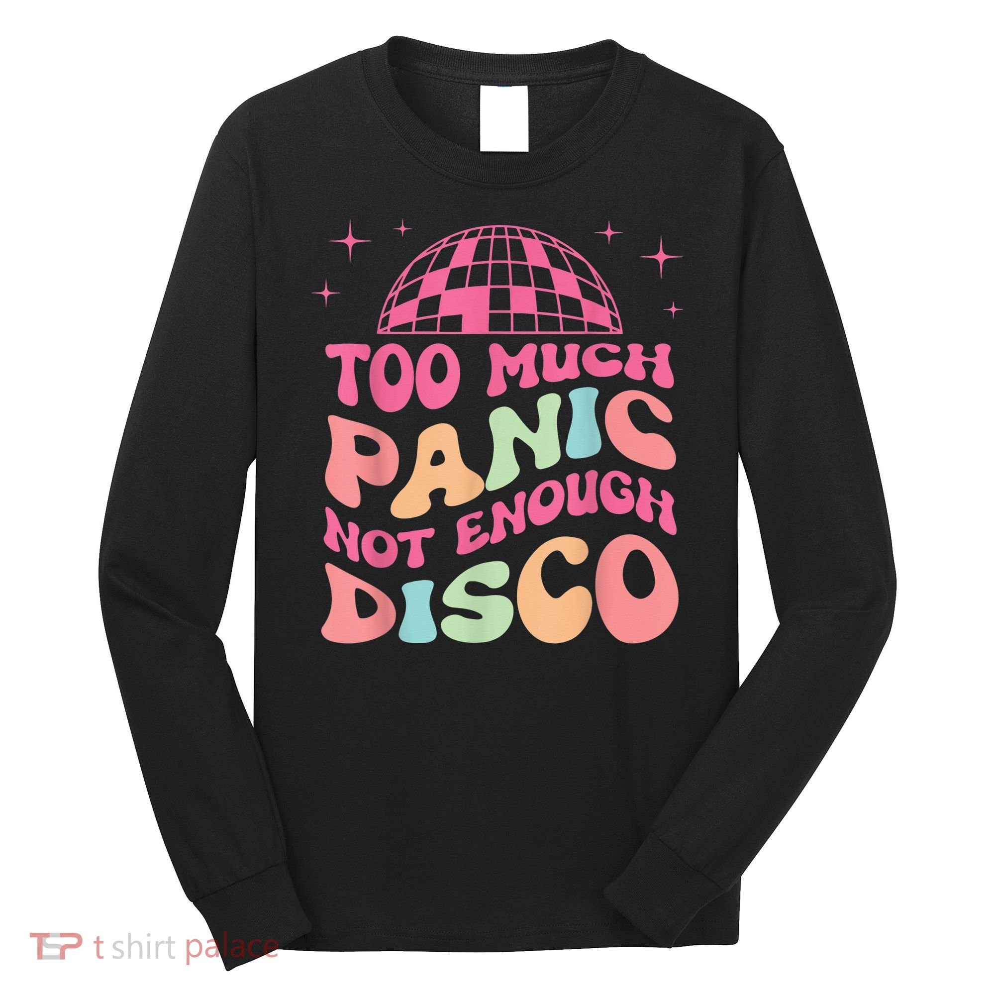 Too Much Panic Not Enough Disco Hippie For  Wo Long Sleeve Shirt