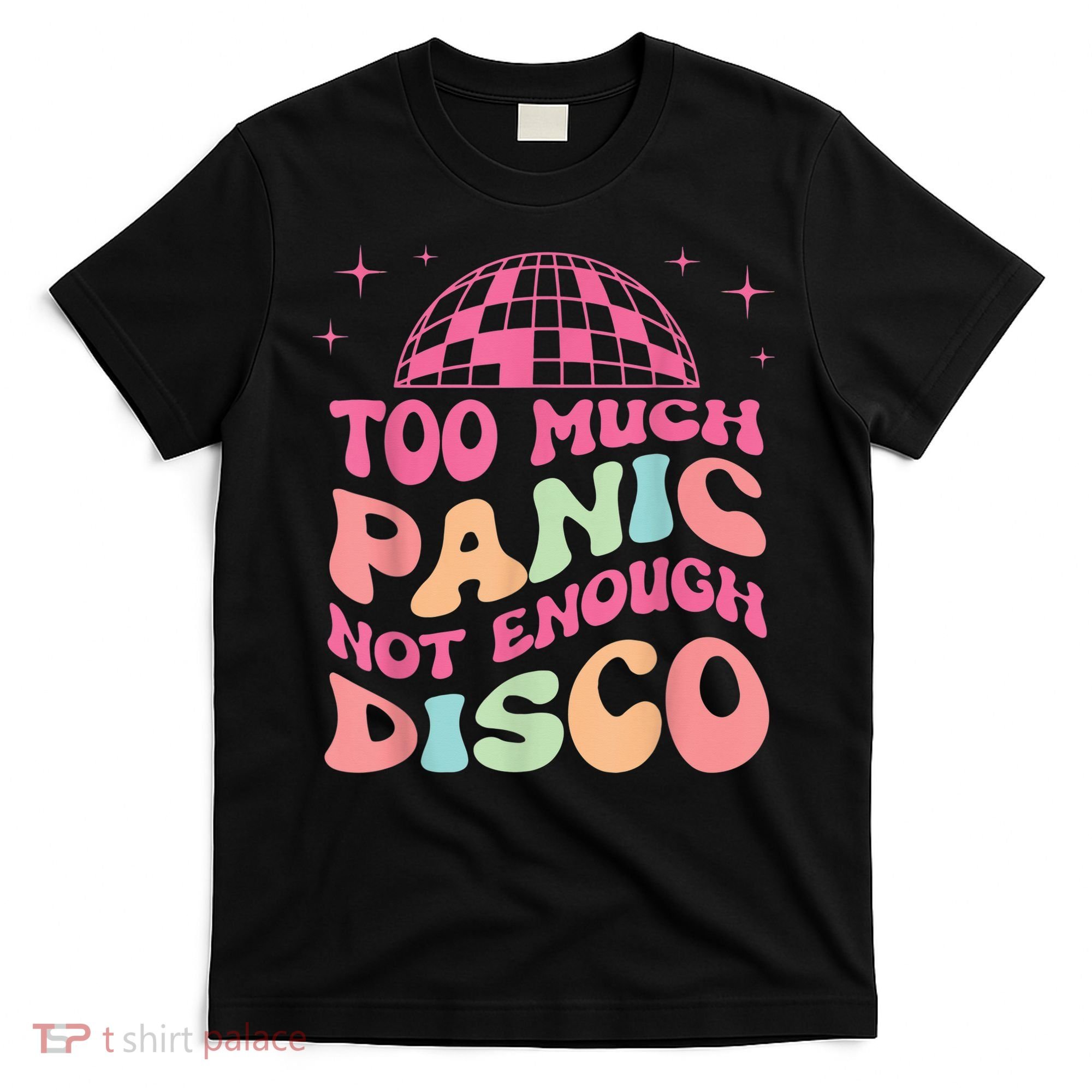 Too Much Panic Not Enough Disco Hippie For  Wo T-Shirt