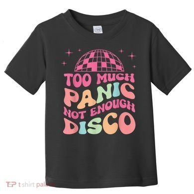 Too Much Panic Not Enough Disco Hippie For  Wo Toddler T-Shirt