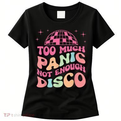 Too Much Panic Not Enough Disco Hippie For  Wo Women's T-Shirt