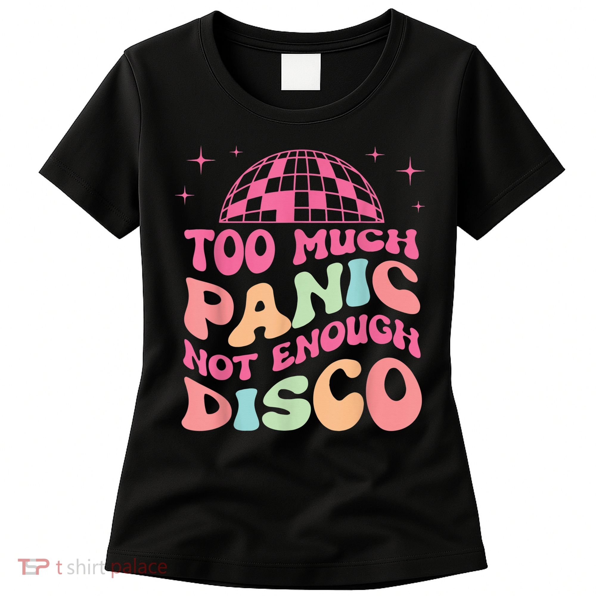 Too Much Panic Not Enough Disco Hippie For  Wo Women's T-Shirt