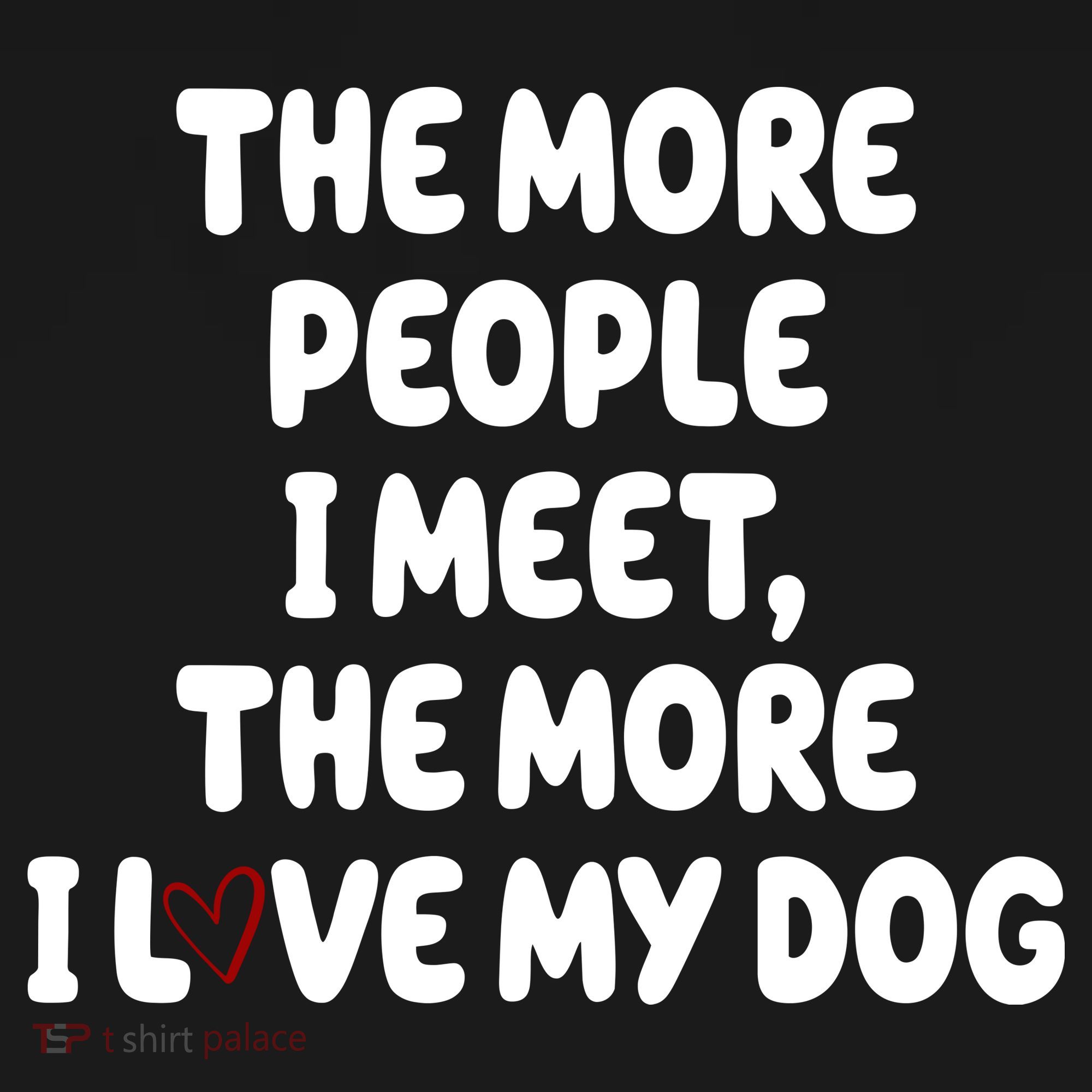 The More People I Meet The More I Love My Dog Coaster