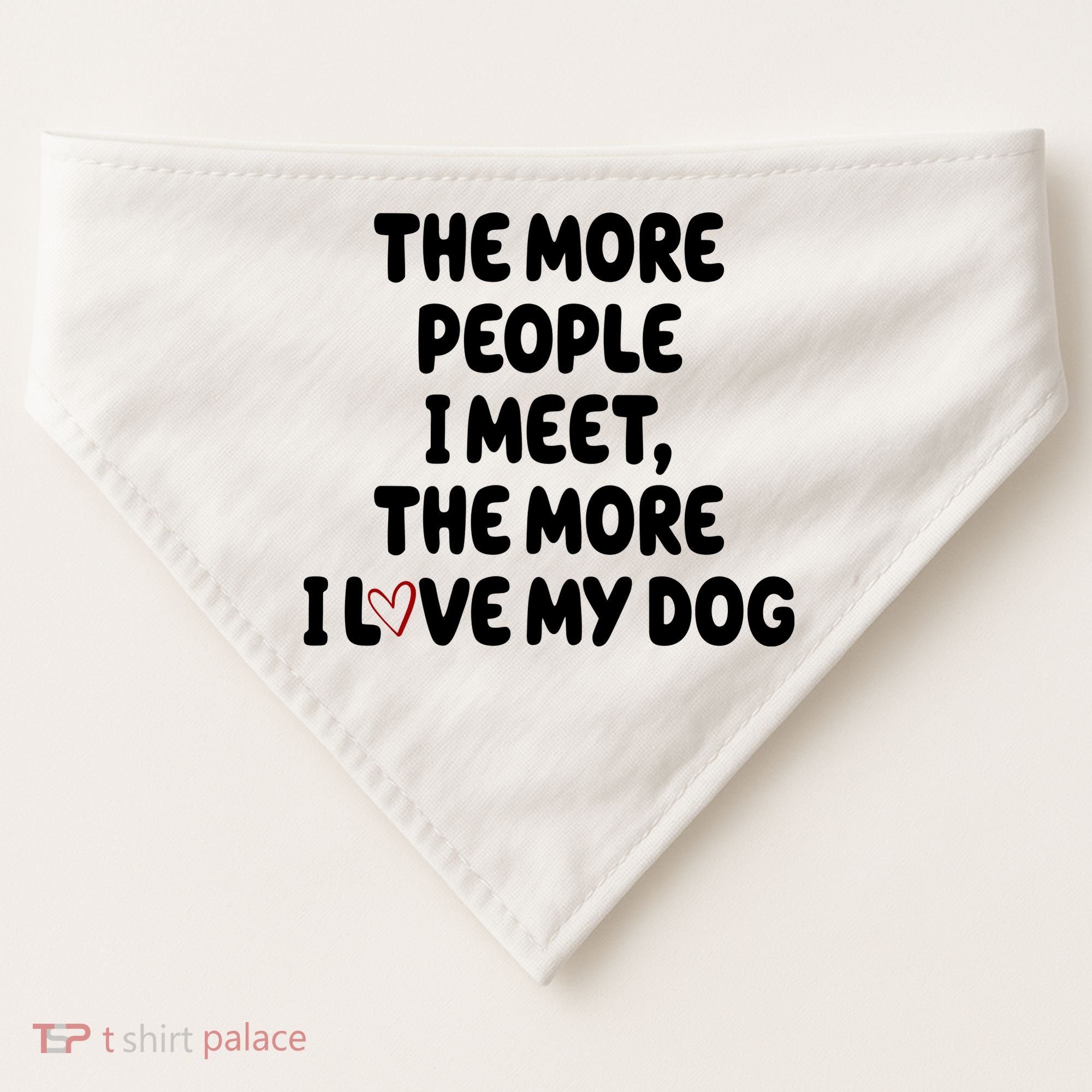The More People I Meet The More I Love My Dog USA-Made Doggie Bandana