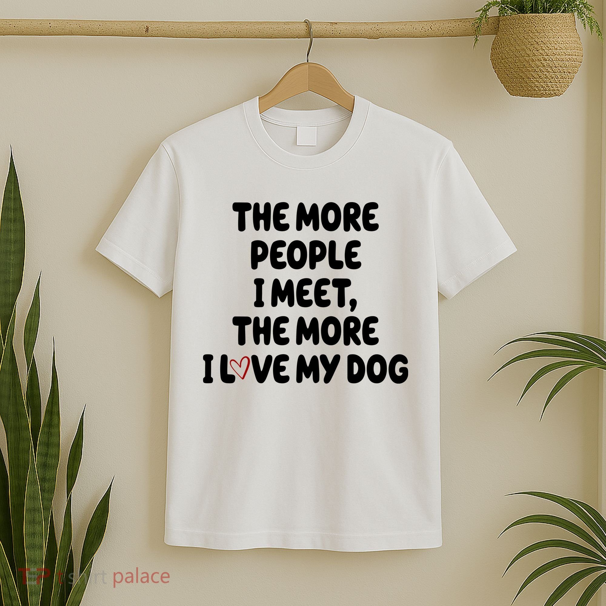 The More People I Meet The More I Love My Dog T-Shirt