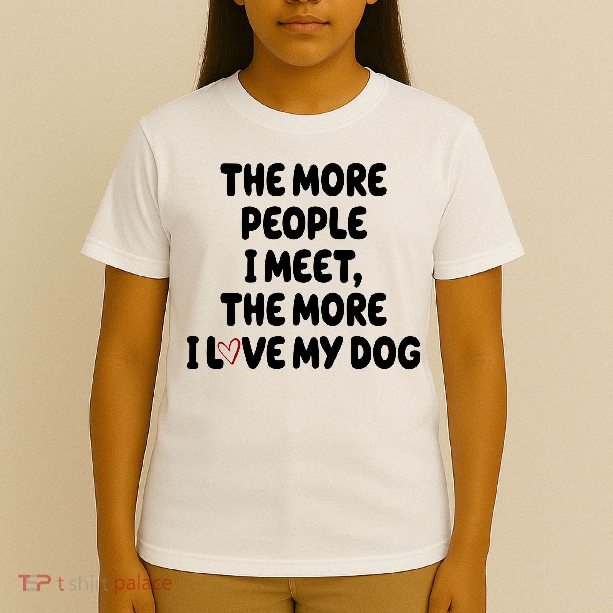 The More People I Meet The More I Love My Dog T-Shirt