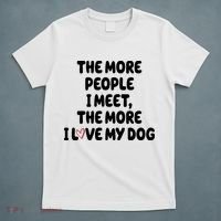 The More People I Meet The More I Love My Dog T-Shirt thumb 5
