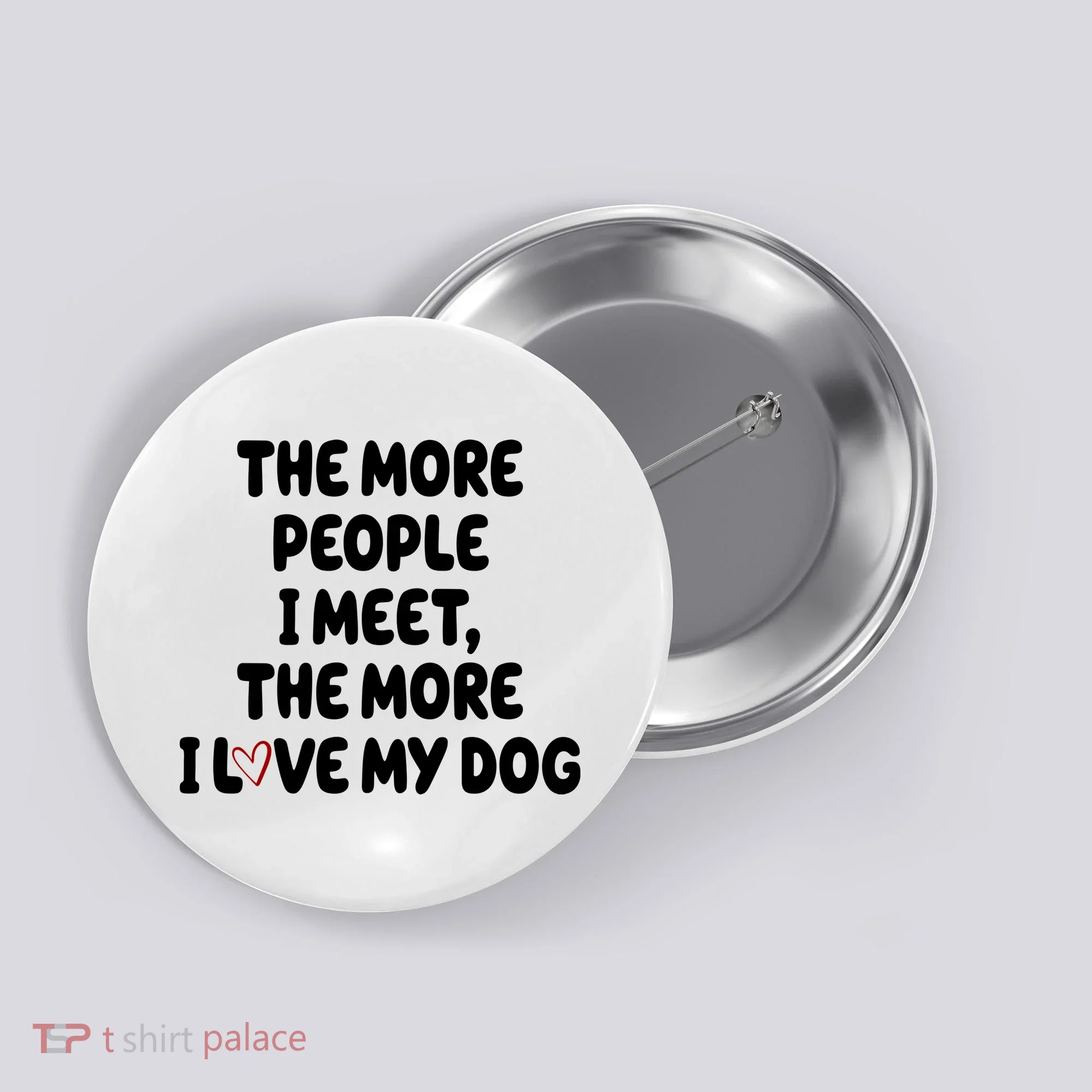 The More People I Meet The More I Love My Dog Button