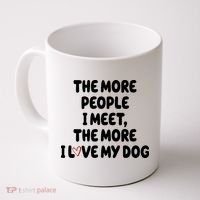 The More People I Meet The More I Love My Dog Coffee Mug thumb 0