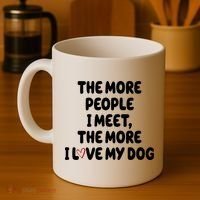 The More People I Meet The More I Love My Dog Coffee Mug thumb 4