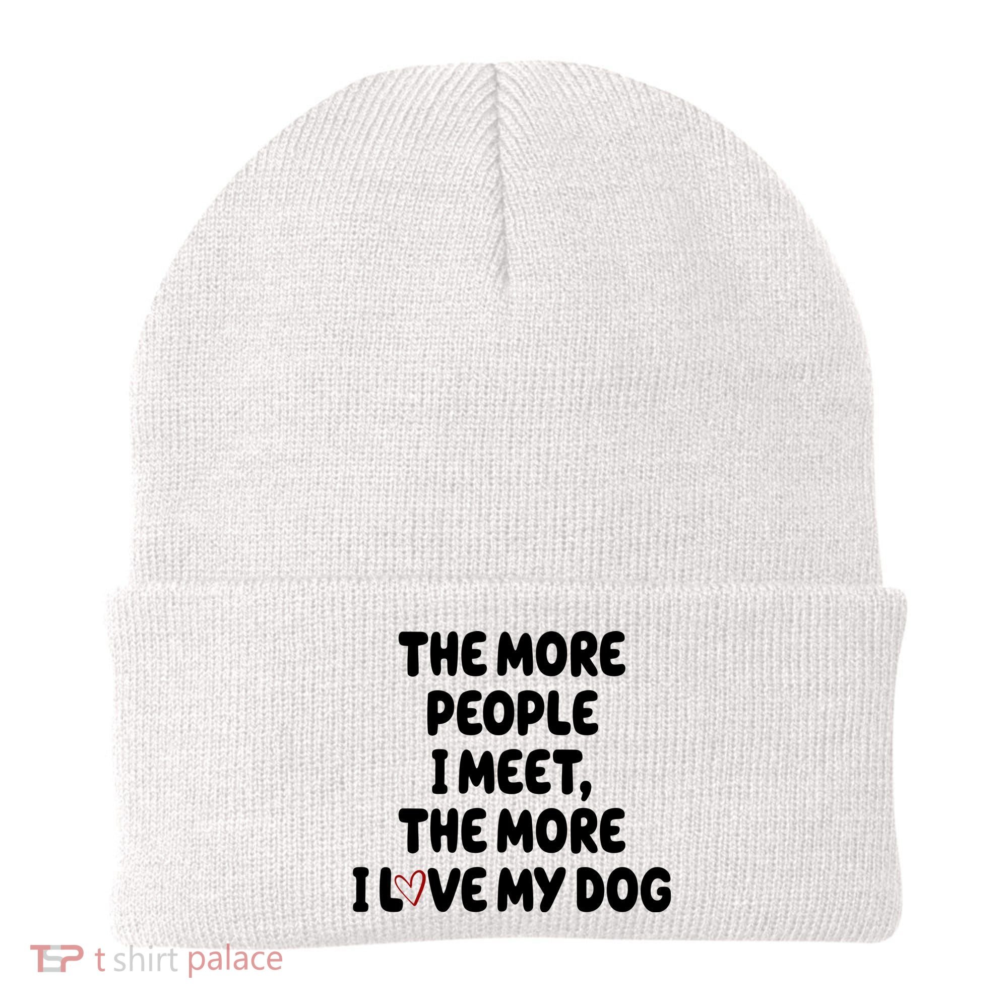 The More People I Meet The More I Love My Dog Beanie