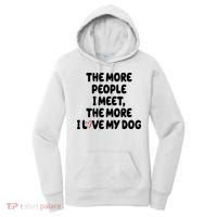 The More People I Meet The More I Love My Dog Women's Hoodie thumb 0