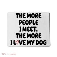 The More People I Meet The More I Love My Dog Mousepad thumb 0