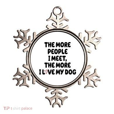 The More People I Meet The More I Love My Dog Ornament