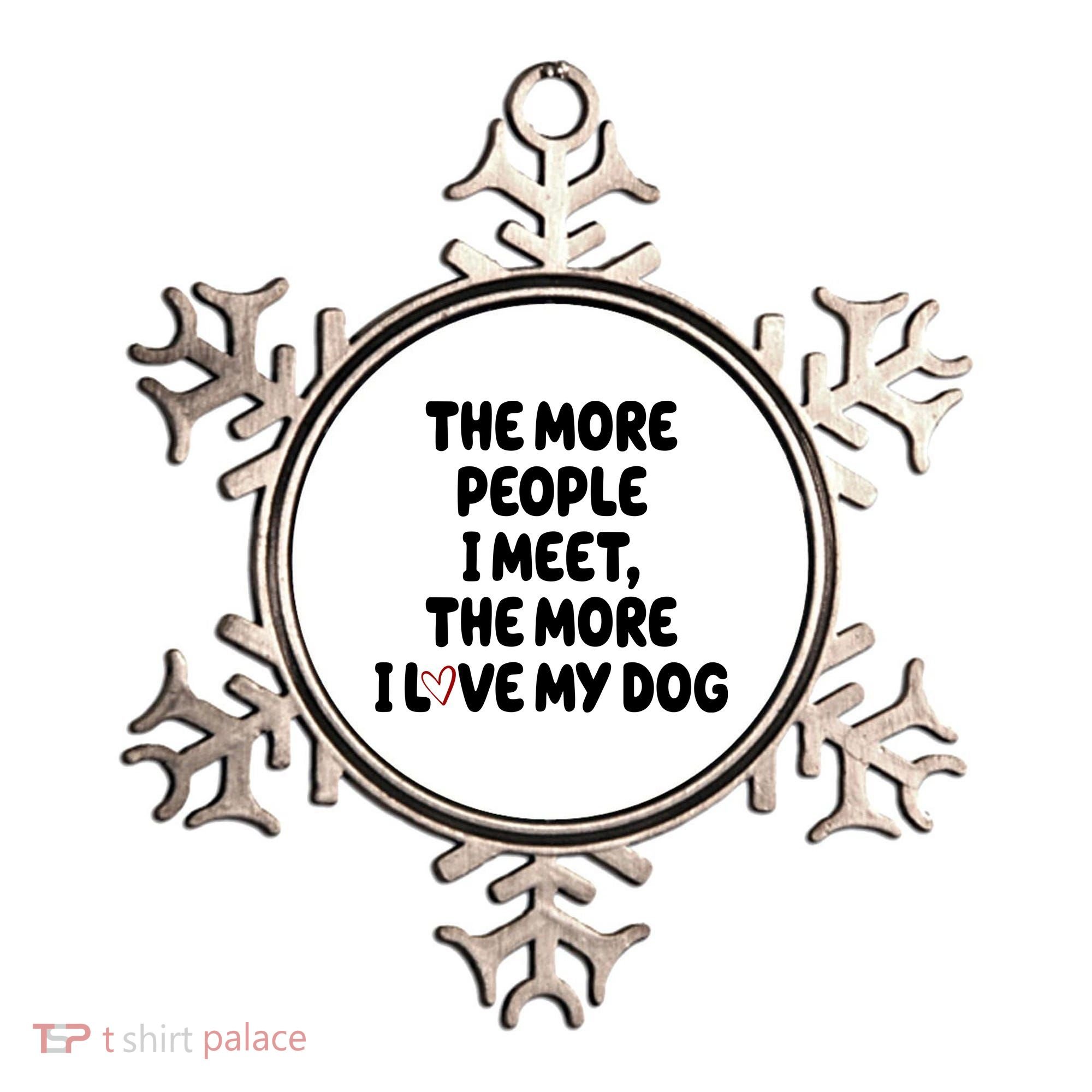 The More People I Meet The More I Love My Dog Ornament