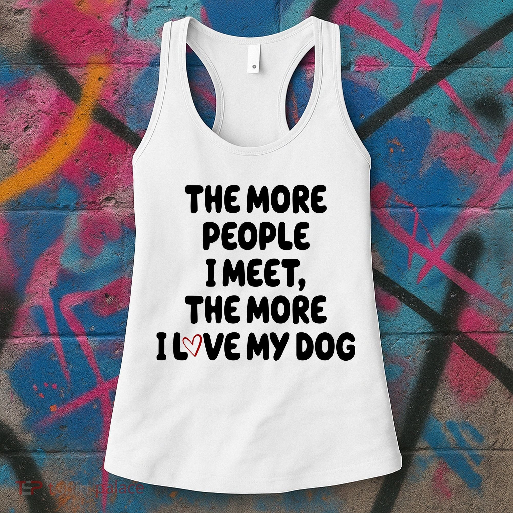 The More People I Meet The More I Love My Dog Women's Tank Top