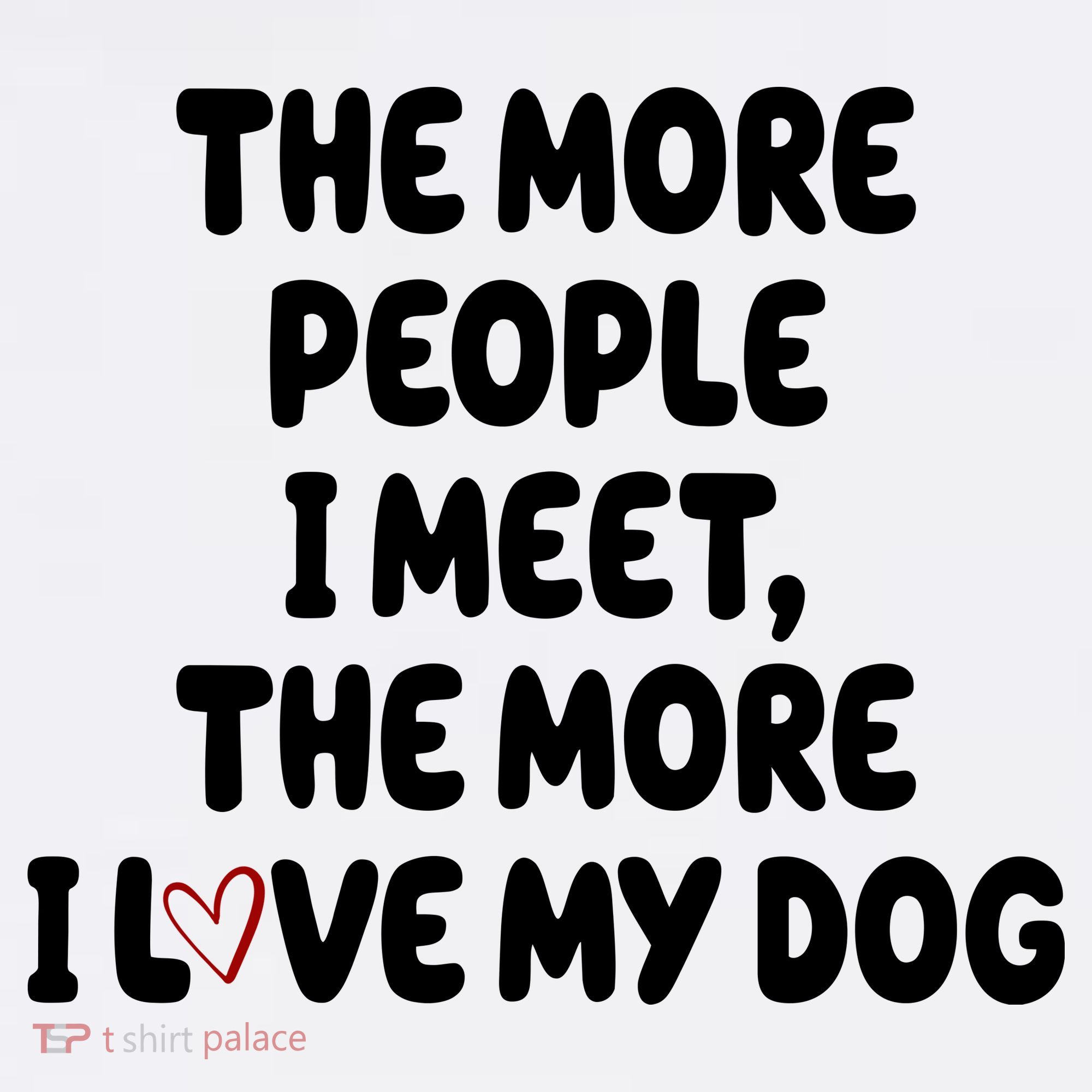 The More People I Meet The More I Love My Dog Women's Tank Top