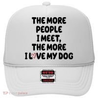 The More People I Meet The More I Love My Dog Hat thumb 0