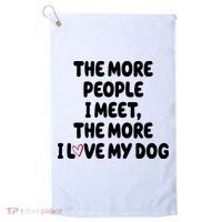 The More People I Meet The More I Love My Dog Golf Towel thumb 0