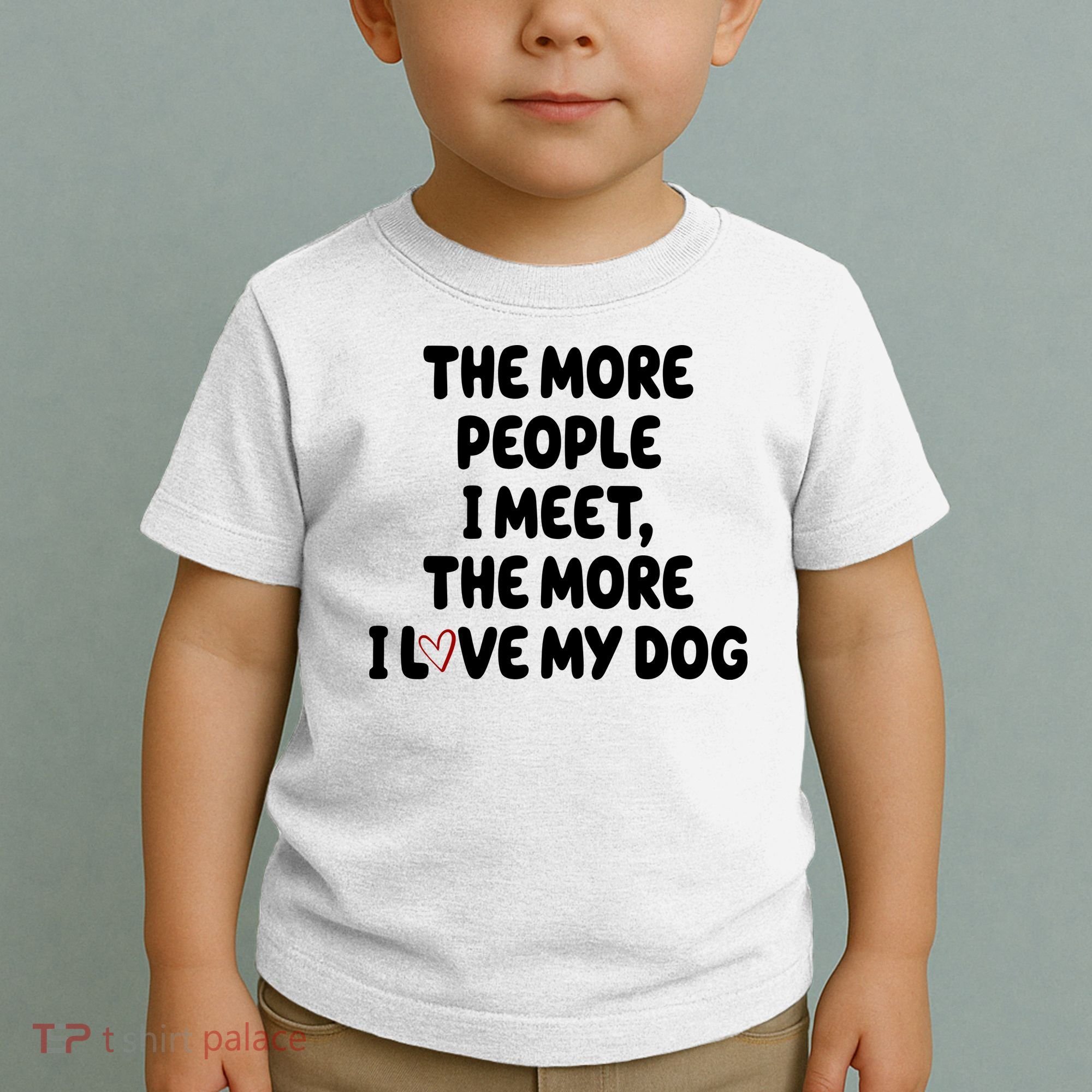The More People I Meet The More I Love My Dog Toddler T-Shirt
